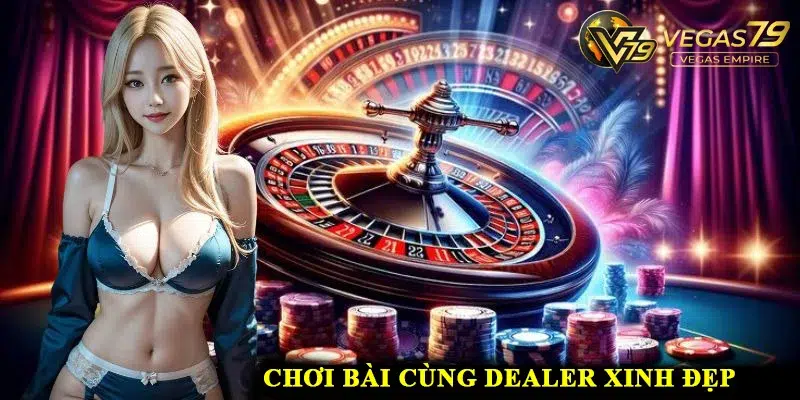choi-bai-cung-dealer-xinh-dep-tai-vegas79-casino